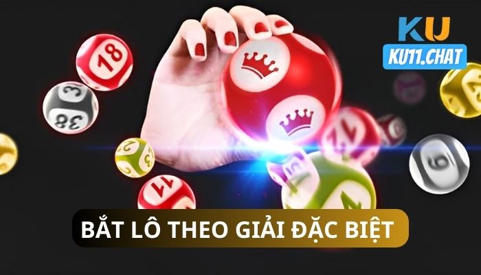 Tổng hợp 6 phương pháp bắt lô theo giải Đặc Biệt hiệu quả nhất hiện nay