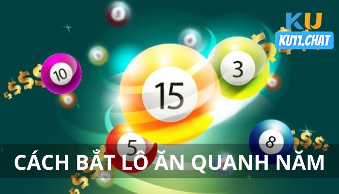 Cách bắt lô ăn quanh năm đơn giản hiệu quả nhất cho bet thủ Ku11